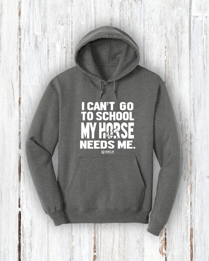 "I Can’t Go to School—My Horse Needs Me!" Hoodie